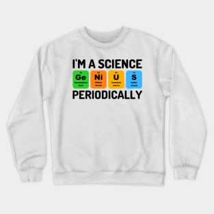 I'm A Science Genius Periodically Funny Chemistry Pun Crewneck Sweatshirt